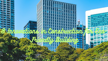 8 Innovations in Construction for Eco-Friendly Building