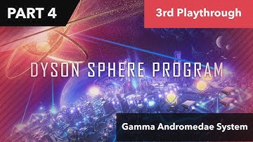Dyson Sphere Program - Gamma Andromedae Second Start - Pt. 4