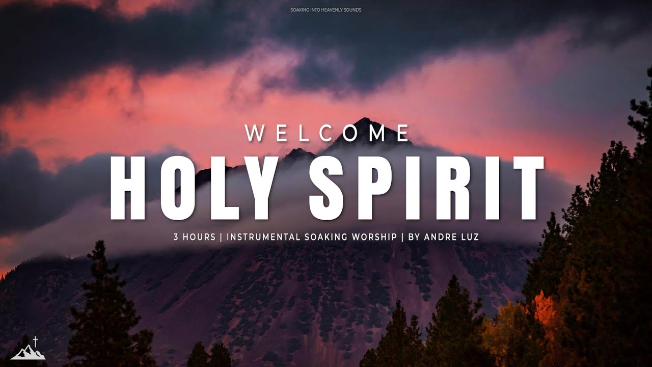 WELCOME HOLY SPIRIT  INSTRUMENTAL SOAKING WORSHIP  SOAKING WORSHIP MUSIC