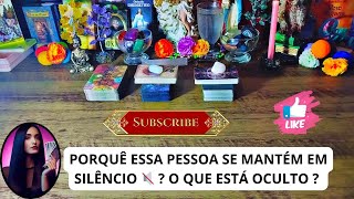 ♥️🔇 PORQUÊ ESSA PESSOA SE MANTÉM EM SILÊNCIO 🤐 O QUE ESTÁ OCULTO , SAIBA AGORA 🔥 #tarot