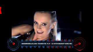 MADEMOISELLE LUNA  TOI MON TOI  R I P    DJ DITCH MASHUP VIDEO MIX 1