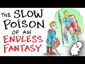 The Slow Poison of Endless Fantasy