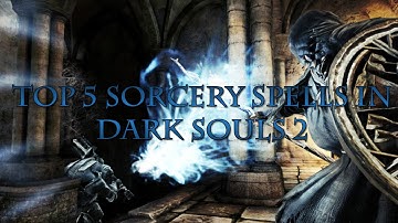 Top 5 Sorcery Spells In Dark Souls 2