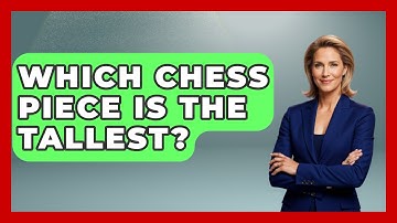 Which Chess Piece Is The Tallest? - The Board Game Xpert