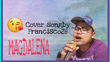 MAGDALENA [ Freddie Aguilar ] cover by Francisco26