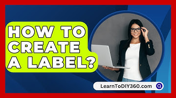How To Create A Label? - LearnToDIY360.com