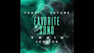 Toosii \& Future - Favorite Song (Toxic Version) (AUDIO)