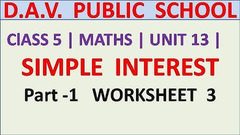 DAV | ClASS 5 | SIMPLE INTEREST | WORKSHEET 3 |PART -1| UNIT 13 | MATHS