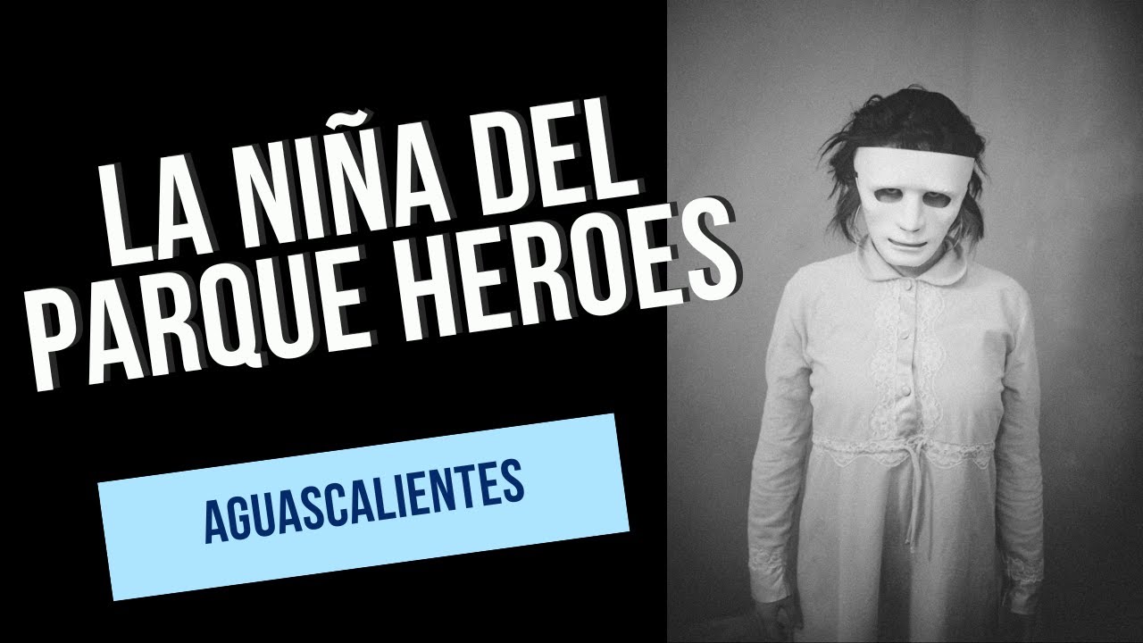 La Niña del Parque Héroes - Leyenda de Aguascalientes - YouTube
