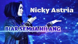 NICKY ASTRIA - BIAR SEMUA HILANG  |  lirik lagu 90