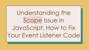 Understanding the Scope Issue in JavaScript: How to Fix Your Event Listener Code
