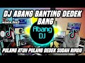 Dj abang banting adek bang remix full bass viral tiktok terbaru 2022