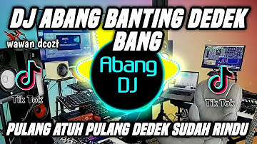 DJ ABANG BANTING ADEK BANG REMIX FULL BASS VIRAL TIKTOK TERBARU 2022