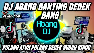 DJ ABANG BANTING ADEK BANG REMIX FULL BASS VIRAL TIKTOK TERBARU 2022