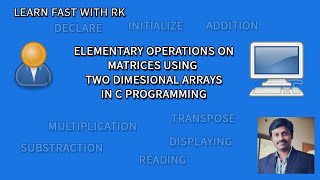Elementary Operations on Matrices| Two Dimensional Arrays| C Programming|Addition|Multiplication|tra