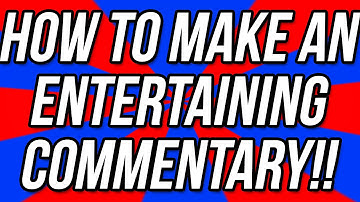 How To Make An Entertaining Commentary