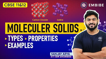 Moleculer Solids | Types, Properties and Examples | Class 12 Chemistry | Sanjay Arya IIT | Embibe