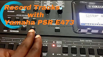 HOW TO RECORD TRACKS ON YAMAHA PSR E473|| A STEP BY STEP GUIDE
