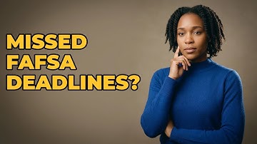What If I Miss Federal FAFSA Deadlines?