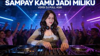 🎧 **SAMPAI KAU JADI MILIKKU – DJ REMIX SELOW PULL ASIK 🔥**