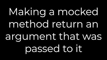 Java :Making a mocked method return an argument that was passed to it(5solution)