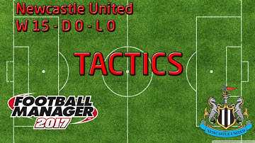 Football Manager 2017 Tactic Tutorial - W15 D0 L0 - Newcastle United