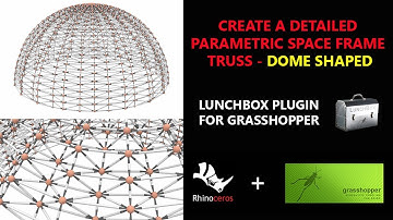 CREATE A DETAILED PARAMETRIC SPACE FRAME TRUSS - DOME SHAPED - USING THE LUNCHBOX PLUGIN
