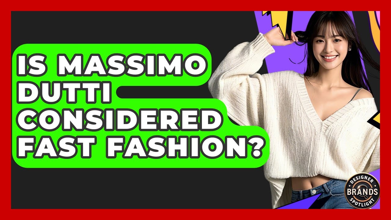 Is Massimo Dutti Considered Fast Fashion? - Designer Brands Spotlight