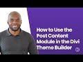 How to Use the Post Content Module in the Divi Theme Builder