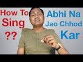 Abhi na jao chhod kar  singing lesson bollywood singing tutorials by mayoor