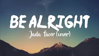 Jada Facer Cover - Be Alright (Lyrics Terjemahan)