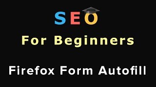 18. SEO For Beginners - FireFox Form Autofill