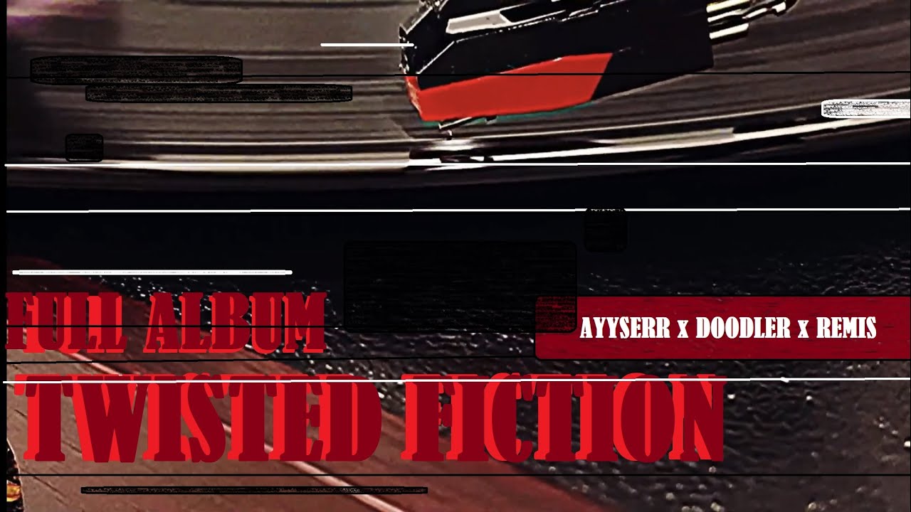 TWISTED FICTION // FULL ALBUM // FEATURING AYYSERR AND REMIS