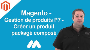 Magento - Gestion de produits P7 - Créer un produit packagé composé - Tuto Magento G. Sanchez