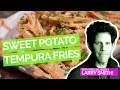 Sweet Potato Tempura Fries with Larry Smith of Orange is the New Black