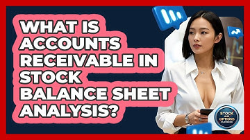 What Is Accounts Receivable In Stock Balance Sheet Analysis? - Stock and Options Playbook