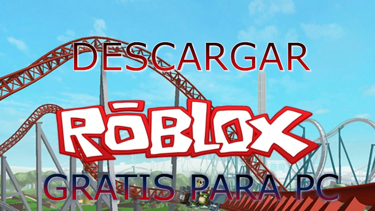 Descargar Roblox Gratis Para Pc 2017 Youtube - como descargar roblox 2017