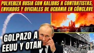 ¡Golpazo a EEUU y OTAN! Pulveriza Rusia con Klibrs a contratistas, enviados y oficiales en cónclave.