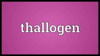 Thallogen Meaning