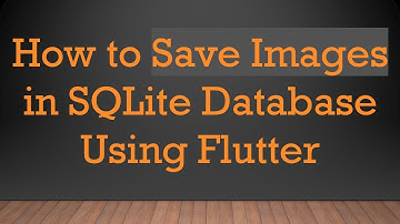 How to Save Images in SQLite Database Using Flutter