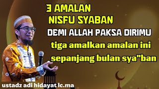 3 Amalan Nisfu Syaban !! Demi Allah Paksa Dirimu Amalkan 1 Dari 3 Amalan Ini - Ust Adi Hidayat 3 Amalan Nisfu Syaban !! Demi Allah Paksa Dirimu Amalkan 1 Dari 3 Amalan Ini - Ust Adi Hidayat