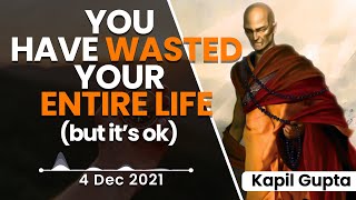 Kapil Gupta MD - You Have Wasted Your Entire Life (but it's ok) | 03 Dec 2021