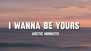 Arctic Monkeys -I wanna be yours (lyrics)