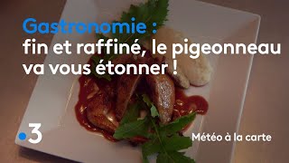 Gastronomie : fin et raffiné, le pigeonneau va vous étonner ! - Météo à la carte