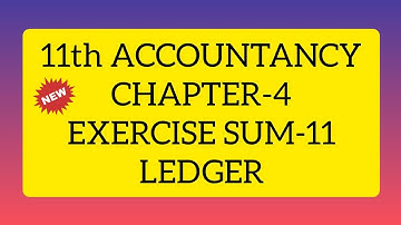 11th ACCOUNTANCY CHAPTER 4 EXERCISE SUM 11