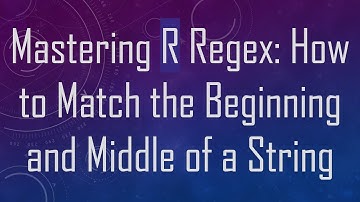 Mastering R Regex: How to Match the Beginning and Middle of a String