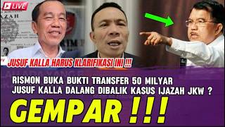 GEMPAR !!! RISMON BUKA BUKTI TRANSFER 50 MILYAR ? JUSUF KALLA DALANG DIBALIK KASUS IJAZAH JKW ?