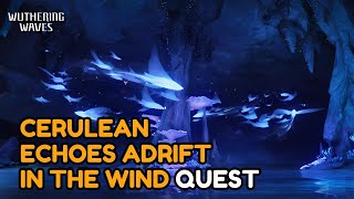 Wuthering Waves - Cerulean Echoes Adrift In The Winds Quest [FULL]