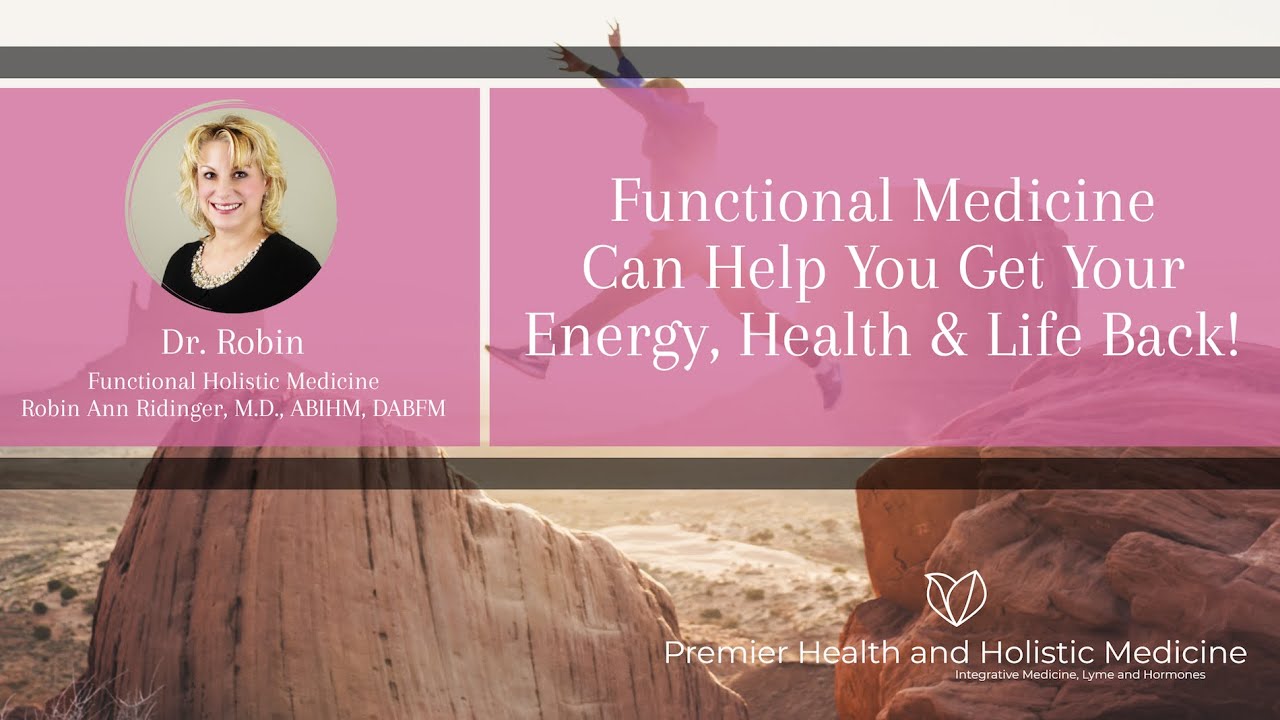 Functional Medicine Can Help You Get Your Energy, Health & Life Back!