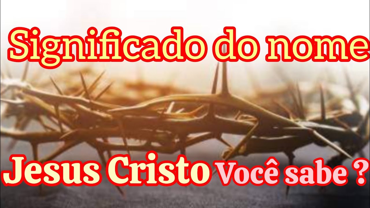 vc sabe o significado do nome Jesus Cristo? - YouTube